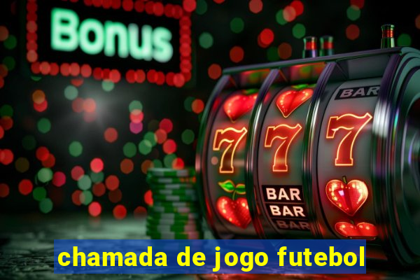 chamada de jogo futebol